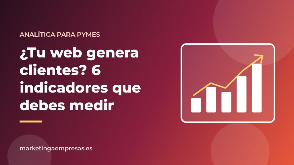 Indicadores para saber si tu web genera clientes
