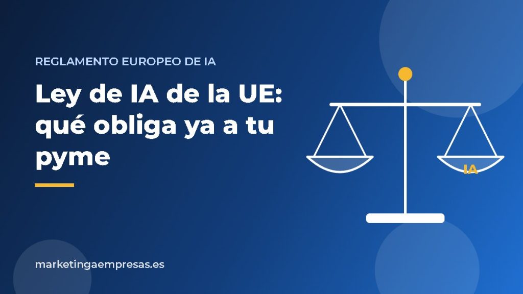 Ley de IA de la UE: qué obliga ya a tu pyme